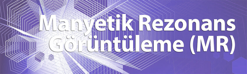 Manyetik Rezonans Görüntüleme (MR)